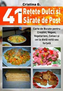 Paperback 41 de Retete Dulci si Sarate de Post: Carte de Bucate pentru Crestini, Vegani, Vegetarieni, Celiaci si cei la dieta voita sau fortata [Romanian] Book