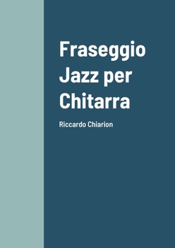 Paperback Fraseggio Jazz per Chitarra: Riccardo Chiarion [Italian] Book
