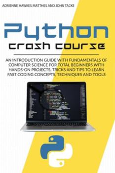 Paperback Python Crash Course: An Introduction Guide with Fundamentals of Computer Science for Total Beginners with Hands-On Projects, Tricks and Tip Book