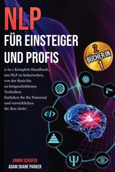 Paperback NLP für Einsteiger und Profis: Das 2-in-1 Komplett-Handbuch, um von den Grundlagen bis hin zu fortgeschrittenen Techniken NLP zu beherrschen. Verwirk [German] Book