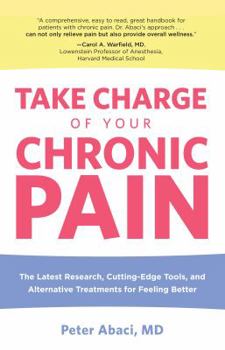 Paperback Take Charge of Your Chronic Pain: The Latest Research, Cutting-Edge Tools, And Alternative Treatments For Feeling Better Book