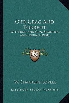 Paperback O'er Crag And Torrent: With Rod And Gun, Shooting And Fishing (1904) Book