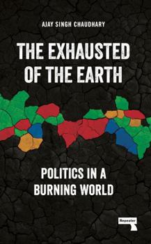Paperback The Exhausted of the Earth: Politics in a Burning World Book