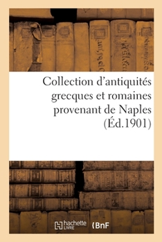 Paperback Collection d'antiquités grecques et romaines provenant de Naples [French] Book