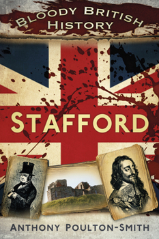 Bloody British History: Stafford - Book  of the Bloody History