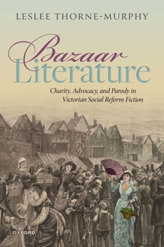 Hardcover Bazaar Literature: Charity, Advocacy, and Parody in Victorian Social Reform Fiction Book