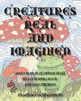 Paperback Creatures Real and Imagined: and a bunch of other stuff in a coloring book for old children Book