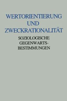 Wertorientierung Und Zweckrationalitat: Soziologische Gegenwartsbestimmungen. Friedrich Furstenberg Zum 60. Geburtstag