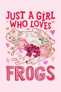 Paperback Just a Girl Who Loves Frogs: Frog Lined Notebook, Journal, Organizer, Diary, Composition Notebook, Gifts for Frog Lovers Book