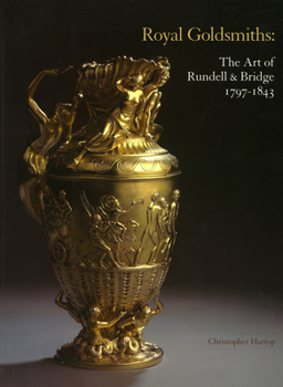 Paperback Royal Goldsmiths: The Art of Rundell & Bridge 1797-1843 Book