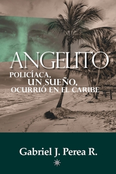Paperback Angelito: Policíaca, un sueño, ocurrió en el Caribe. [Spanish] Book