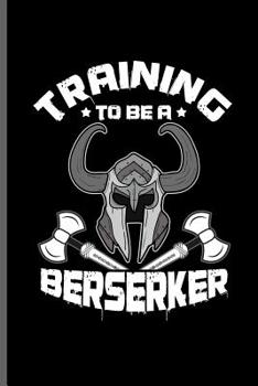 Paperback Training to be a Berserker: Training and Gym notebooks gift (6x9) Dot Grid notebook to write in Book