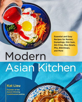 Hardcover Modern Asian Kitchen: Essential and Easy Recipes for Ramen, Dumplings, Dim Sum, Stir-Fries, Rice Bowls, Pho, Bibimbaps, and More Book