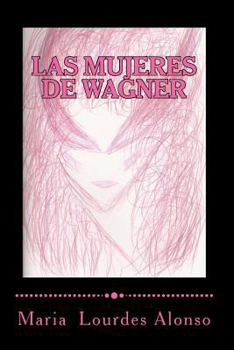Paperback Las mujeres de Wagner: Una aproximación simbólica a Isolda, Brünnhilde y Kundry [Spanish] Book