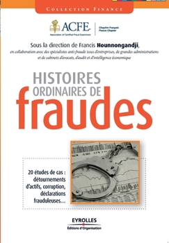 Paperback Histoires ordinaires de fraude: 20 études de cas: détournements d'actifs, corruption, déclarations frauduleuses... [French] Book
