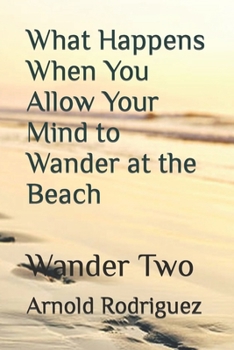 Paperback What Happens When You Allow Your Mind to Wander at the Beach: Wander Two Book