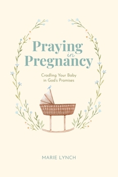Praying in Pregnancy: Cradling Your Baby in God's Promises