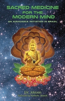 Paperback Sacred Medicine for the Modern Mind: An Ayahuasca Initiation in Brazil Book