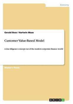 Paperback Customer Value-Based Model: A due diligence concept out of the modern corporate finance world Book