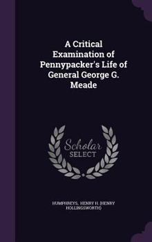 A critical examination (in part) of Pennypacker's life of General George G. Meade