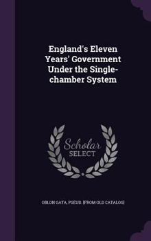 Hardcover England's Eleven Years' Government Under the Single-chamber System Book