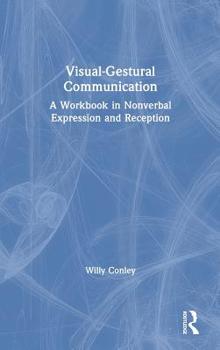 Hardcover Visual-Gestural Communication: A Workbook in Nonverbal Expression and Reception Book