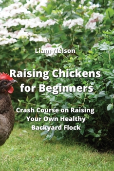 Paperback Raising Chickens for Beginners: Crash Course on Raising Your Own Healthy Backyard Flock Book