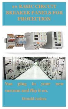 Paperback 10 Basic Circuit Breaker Panels for Protection: You plug in your new vacuum and flip it on. Book