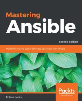 Paperback Mastering Ansible - Second Edition: Master the ins and outs of advanced operations with Ansible Book