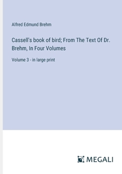 Paperback Cassell's book of bird; From The Text Of Dr. Brehm, In Four Volumes: Volume 3 - in large print Book