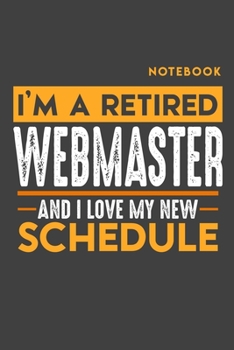 Paperback Notebook WEBMASTER: I'm a retired WEBMASTER and I love my new Schedule - 120 dotgrid Pages - 6" x 9" - Retirement Journal Book