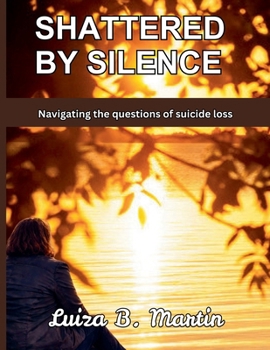 Paperback Shattered By Silence: Navigating the questions of suicide loss Book