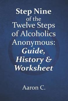Paperback Step 9 of the Twelve Steps of Alcoholics Anonymous: Guide, History & Worksheets Book