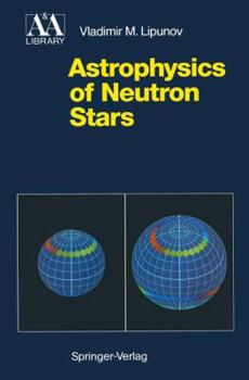 Hardcover Astrophysics of Neutron Stars (Astronomy and Astrophysics Library) Book