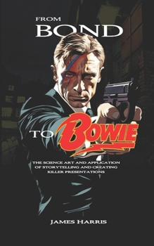 Paperback From Bond To Bowie: The art and science of storytelling and creating killer presentations Book