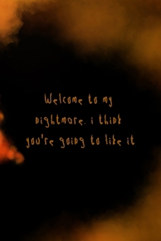 Paperback Welcome To My Nightmare, I Think You're Going To Like It: Scary Journal Composition Blank Lined Diary Notepad 120 Pages Paperback Book