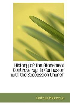 Paperback History of the Atonement Controversy: In Connexion with the Seccession Church Book