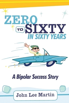 Paperback Zero to Sixty in Sixty Years: A Bipolar Success Story Book