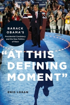 Paperback "At This Defining Moment": Barack Obama's Presidential Candidacy and the New Politics of Race Book