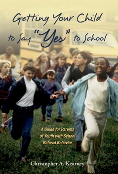 Paperback Getting Your Child to Say Yes to School: A Guide for Parents of Youth with School Refusal Behavior Book