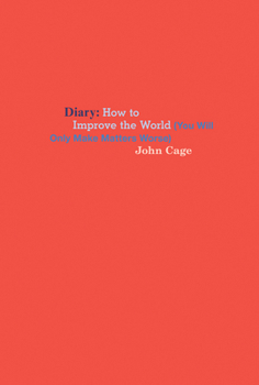 Hardcover John Cage: Diary: How to Improve the World (You Will Only Make Matters Worse) Book