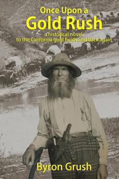 Paperback Once Upon a Gold Rush: A historical novel: the journey by wagon and ship of two brothers and their sister, to California and back again Book