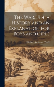 Hardcover The war, 1914, a History and an Explanation for Boys and Girls Book