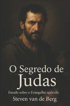 O Segredo de Judas: Estudo Sobre o Evangelho Apócrifo (Portuguese Edition)