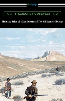 Paperback Hunting Trips of a Ranchman and The Wilderness Hunter Book