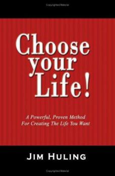 Paperback Choose Your Life!: A Powerful, Proven Method for Creating the Life You Want Book