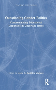 Hardcover Questioning Gender Politics: Contextualising Educational Disparities in Uncertain Times Book