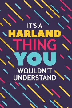 IT'S A HARLAND THING YOU WOULDN'T UNDERSTAND: Lined Notebook / Journal Gift, 120 Pages, 6x9, Soft Cover, Glossy Finish