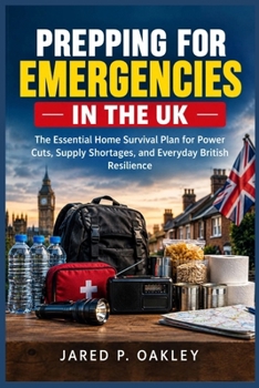 Prepping for Emergencies in the UK: The Essential Home Survival Plan for Power Cuts, Supply Shortages, and Everyday British Resilience