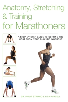 Paperback Anatomy, Stretching & Training for Marathoners: A Step-By-Step Guide to Getting the Most from Your Running Workout Book